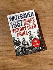 Watershed 1967: India’s Forgotten Victory Over China by Probal Dasgupta